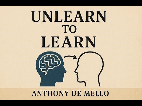 Unlearn to Learn: Deprogramming & Awakening | Anthony de Mello Teachings