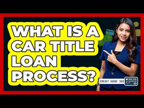 What Is a Car Title Loan Process?