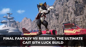 Final Fantasy VII Rebirth: The Ultimate Cait Sith Luck Build