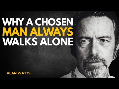 Why A Chosen Man Always Walks Alone - Alan Watts