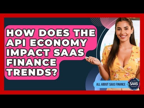 How Does The API Economy Impact SaaS Finance Trends? - All About SaaS Finance