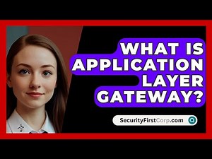 What Is Application Layer Gateway? - SecurityFirstCorp.com