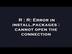 R : R: Error in install.packages : cannot open the connection