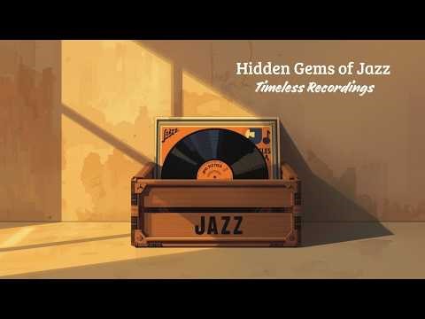 Hidden Gems of Jazz - Timeless Recordings [Jazz Gems, Best of Jazz]
