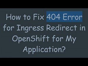 How to Fix 404 Error for Ingress Redirect in OpenShift for My Application?