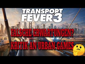 TRANSPORT FEVER 3 | Zwischen Hype, Kritik und falschen Erwartungen | Schönbau und was es bedeutet