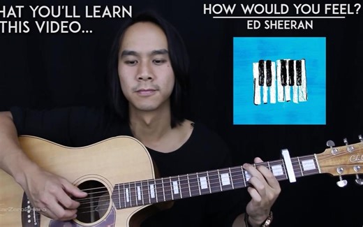 【Youtube搬运】How Would You Feel - Ed Sheeran 吉他教程