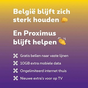 Omdat we allemaal nog wat langer binnen moeten blijven, wil Proximus het bij je thuis zo aangenaam mogelijk maken. Daarom hebben we beslist om onze initiatieven te verlengen tot en met 19/04. Gratis bellen naar vaste lijnen, ongelimiteerd internet thuis, 10GB extra mobiele data en nieuwe extra’s voor op TV. Blijf veilig in uw kot en ontdek alles over dit aanbod op proximus.be/proximushelps | Proximus