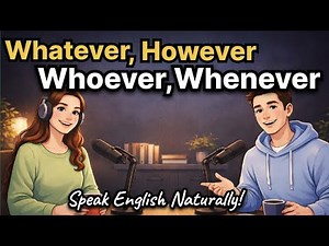 How To Use Whatever, Whoever, However, Whenever & Wherever | Speak English Naturally!