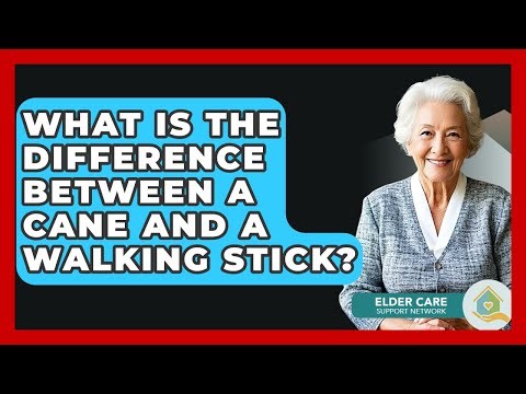What Is The Difference Between A Cane And A Walking Stick? - Elder Care Support Network