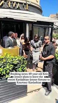 Breaking news: 69-year-old KrisJenner plans to leave theentire Kardashian-Jenner fortune toKourtney