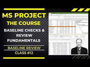 MS PROJECT THE COURSE, BASELINE REVIEW, CHECKS & FUNDAMENTALS, CLASS NO. 12