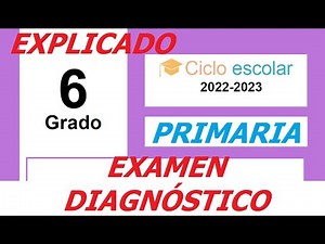EXAMEN DIAGNÓSTICO SEXTO AÑO 2022-2023. Explicado