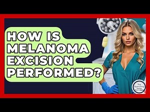 How Is Melanoma Excision Performed? - The Operating Table
