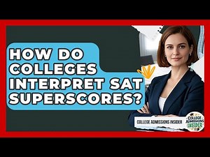 How Do Colleges Interpret SAT Superscores? - College Admissions Insider