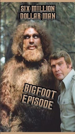 Six Million Dollar Man Bigfoot Episode