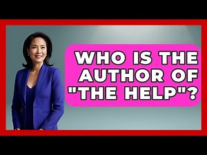 Who Is The Author Of "The Help"? - Literary Icons