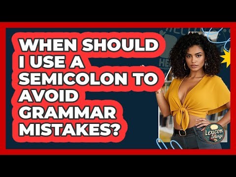When Should I Use A Semicolon To Avoid Grammar Mistakes? - Lexicon Lounge