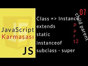 JavaScript Karmaşası : 07 : Class Part II, Inheritance, Instance, Subclass, Super, Extends