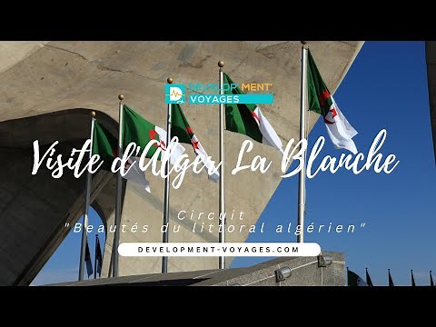 Visite d'Alger la Blanche capitale d'Algérie