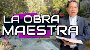 LA OBRA MAESTRA DE DIOS-P. Mario Castañeda | Padre Mario Castañeda