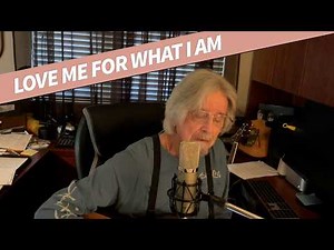 "Love Me For What I Am"