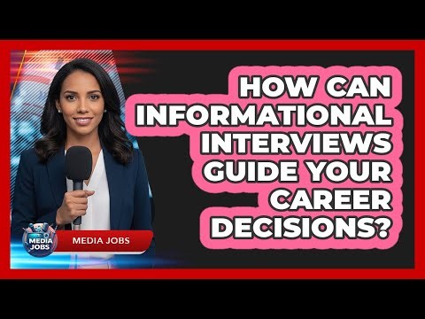 How Can Informational Interviews Guide Your Career Decisions?