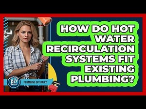 How Do Hot Water Recirculation Systems Fit Existing Plumbing? - Plumbing DIY Daily