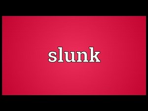 Slunk Meaning