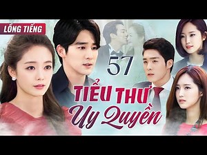 PHIM HÀN QUỐC | TIỂU THƯ UY QUYỀN - Tập 57 (Lồng Tiếng) Phim Bộ Phim Tâm Lý Tình Cảm Cực Hay 2025