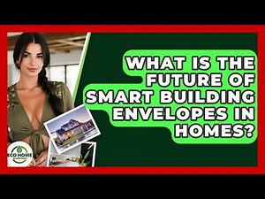 What Is The Future Of Smart Building Envelopes In Homes? - Eco Home Blueprint