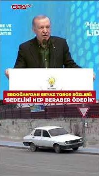 Erdoğan's words about the White Toros: 'We all paid the price together'