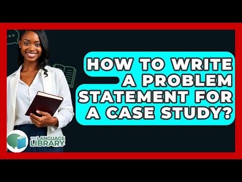 How To Write A Problem Statement For A Case Study? - The Language Library