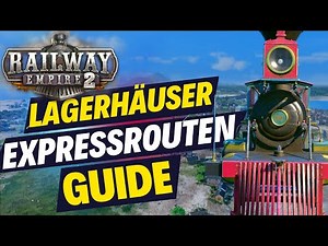 RAILWAY EMPIRE 2 Guide: Lagerhäuser, Spezial-Waggons, Expressrouten | Tutorial | Tipps und Tricks
