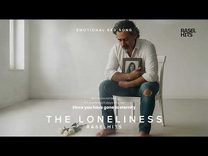 THE LONELINESS - RASEL HITS ( EMOTIONAL SAD SONG )