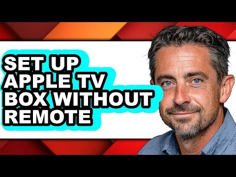 How to Set Up Apple Tv Box Without Remote - Full Guide