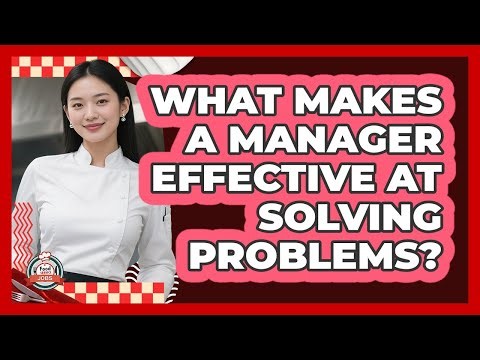 What Makes A Manager Effective At Solving Problems?