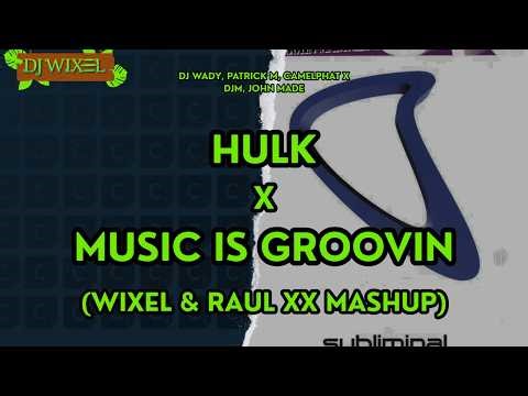 Hulk x Music Is Groovin (Wixel & raul xx Mashup)