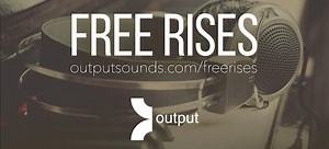 Free Rises - Free Riser Sound Effects Sample Pack Released By Output (WAV)