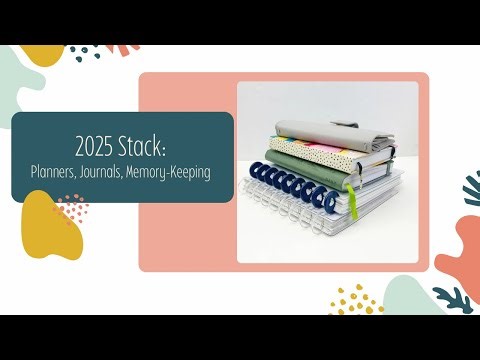 2025 Stack: Planners, Journals, Memory-Keeping