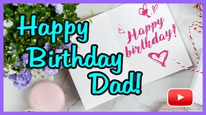 Happy Birthday to My Father! 🎂 I have a special message For My Fantastic Dad! | Happy Birthday