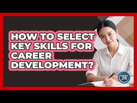 How To Select Key Skills For Career Development?