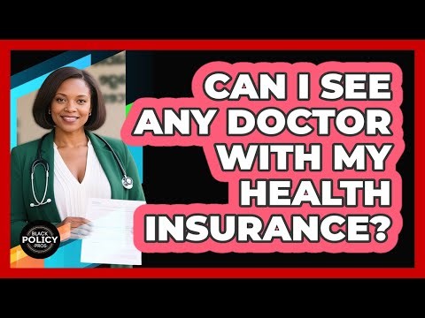 Can I See Any Doctor With My Health Insurance?