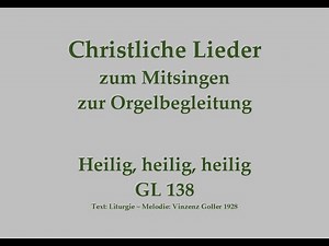 Heilig, heilig, heilig GL 138 – Mitsingversion mit Orgelbegleitung und eingeblendetem Text