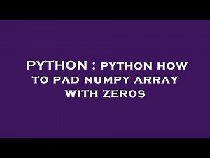 PYTHON : python how to pad numpy array with zeros
