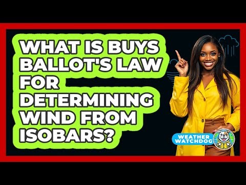 What Is Buys Ballot's Law For Determining Wind From Isobars? - Weather Watchdog