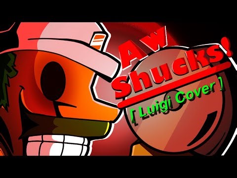 AW SHUCKS! [But Luigi and Mario sing it]