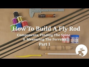 How To Build A Fly Rod Part 1: Components, Finding The Spine, & Measuring The Ferrules