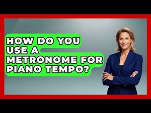 How Do You Use A Metronome For Piano Tempo? - The Musician Encyclopedia