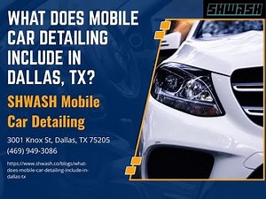 What Does Mobile Car Detailing Include in Dallas, TX?